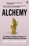 Alchemy: The Magic of Original Thinking in a World of Mind-Numbing Conformity Rory Sutherland