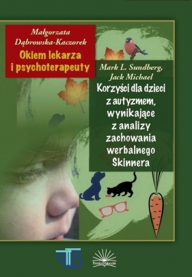 Okiem lekarza i psychoterap./Korzyści dla dzieci.. - Małgorzata Dąbrowska-Kaczorek, Mark L. Sundberg