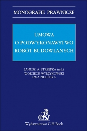 Umowa o podwykonawstwo robót budowlanych - Janusz A. Strzępka, Wojciech Wyrzykowski, Ewa Zielińska