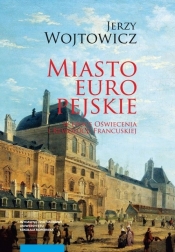 Miasto europejskie w epoce Oświecenia i Rewolucji Francuskiej - Wojtowicz Jerzy