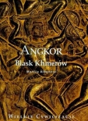 Wielkie cywilizacje Angkor Blask Khmerów t.19