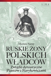 Ruskie żony polskich władców - Samp Mariusz