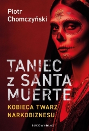 Taniec z Santa Muerte. Kobieca twarz narkobiznesu - Piotr Chomczyński
