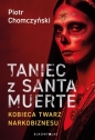 Taniec z Santa Muerte. Kobieca twarz narkobiznesu - Piotr Chomczyński