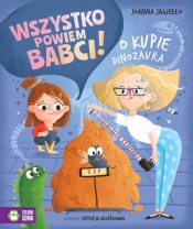 Wszystko powiem babci! O kupie dinozaura - Joanna Jagiełło