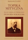 Topika mityczna Figury miejsca w twórczości Fiodora Sołoguba Gozdek Agnieszka