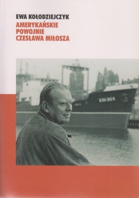 Amerykańskie powojnie Czesława Miłosza - Kołodziejczyk Ewa