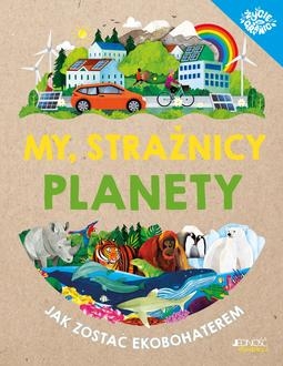 My, strażnicy planety. Jak zostać Ekobohaterem