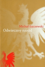 Odwieczny naród Polak i katolik w Żmiącej - Łuczewski Michał<br />