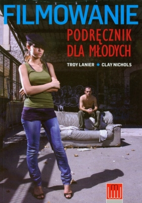 Filmowanie Podręcznik dla młodych - Lanier Troy, Nichols Clay