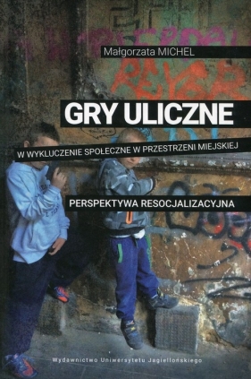 Gry uliczne w wykluczenie społeczne w przestrzeni miejskiej - Michel Małgorzata