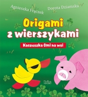 Origami z wierszykami Kaczuszka Omi na wsi - Agnieszka Frączek, Dziamska Dorota