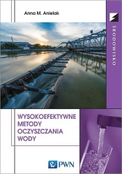 Wysokoefektywne metody oczyszczania wody - Anna M. Anielak