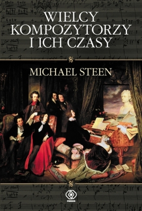 Wielcy kompozytorzy i ich czasy - Steen Michael