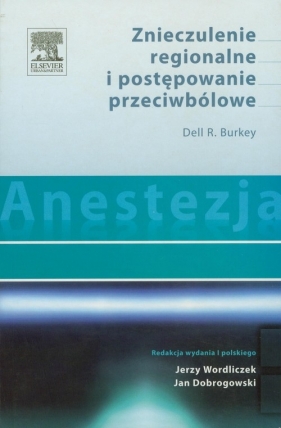 Anestezja Znieczulenie regionalne i postępowanie przeciwbólowe - Dell R. Burkey