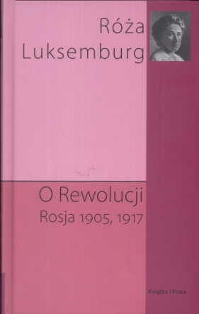 O rewolucji Rosja 1905,1917 - Luksemburg Róża
