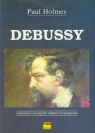 Debussy Ilustrowane monografie wielkich kompozytorów. Holmes Paul