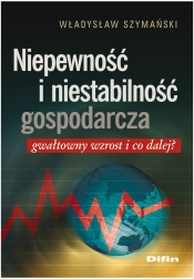 Niepewność i niestabilność gospodarcza - Szymański Władysław