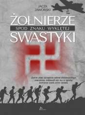 Żołnierze spod znaku wyklętej swastyki - Jaworski Jacek