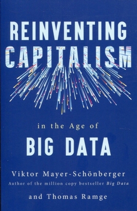 Reinventing Capitalism in the Age of Big Data - Viktor Mayer-Schönberger, Ramge Thomas