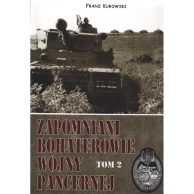 Zapomniani bohaterowie wojny pancernej Tom 2 - Kurowski Franz