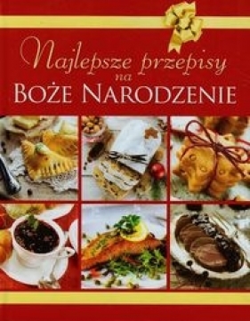 Najlepsze przepisy na Boże Narodzenie - Opracowanie zbiorowe