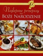 Najlepsze przepisy na Boże Narodzenie - Opracowanie zbiorowe