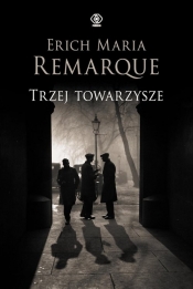 Trzej towarzysze - Erich Maria Remarque