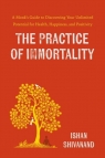 The Practice of Immortality wer. angielska Ishan Shivanand