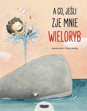 A co jeśli zje mnie wieloryb? - Susanna Isern