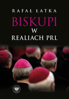 Biskupi w realiach PRL - Rafał Łatka