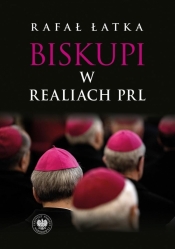 Biskupi w realiach PRL - Rafał Łatka