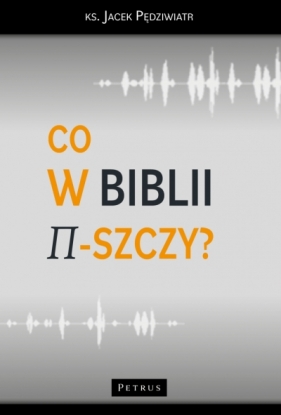 Co w Biblii ?-szczy? - Jacek Pędziwiatr