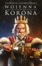 Wojenna korona - Elżbieta Cherezińska