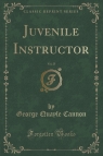 Juvenile Instructor, Vol. 25 (Classic Reprint) Cannon George Quayle