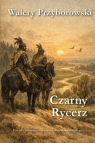 Czarny Rycerz Walery Przyborowski