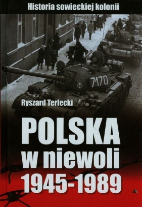 Polska w niewoli 1945-1989 - Terlecki Ryszard