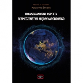 Transgraniczne aspekty bezpieczeństwa międzynarodowego - Katarzyna Śmiałek