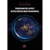Transgraniczne aspekty bezpieczeństwa międzynarodowego - Katarzyna Śmiałek