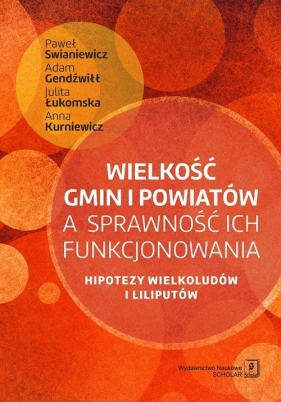 Wielkość gmin i powiatów a sprawność ich funkcjonowania - Adam Gendźwiłł, Julita Łukomska, Anna Kurniewicz, Paweł Swianiewicz