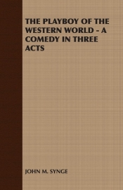 The Playboy of the Western World - A Comedy in Three Acts
