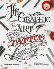 The Graphic Art of Tattoo Lettering - Betts B.J., Schonberger Nick