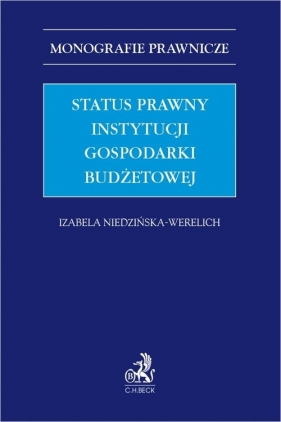 Status prawny instytucji gospodarki budżetowej - Niedzińska-Werelich Izabela