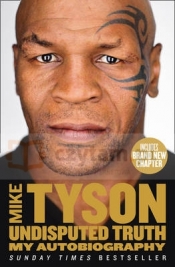 Undispiuted Truth: My Autobiography. Tyson, Mike