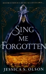 Sing Me Forgotten Olson Jessica S.