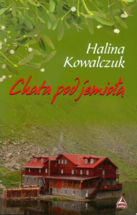 Chata pod jemiołą - Kowalczyk Halina