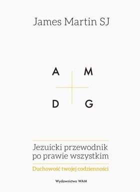 Jezuicki przewodnik po prawie wszystkim - James Martin