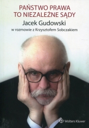 Państwo prawa to niezależne sądy - Jacek Gudowski