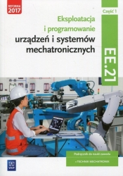 Eksploatacja i programowanie urządzeń i systemów mechatronicznych. Kwalifikacja EE.21. Część 1. Podręcznik do nauki zawodu technik mechatronik - Piotr Goździaszek, Adrian Mikołajczak