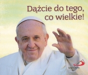 Perełka papieska 25 - Dążcie do tego, co wielkie! - Papież Franciszek